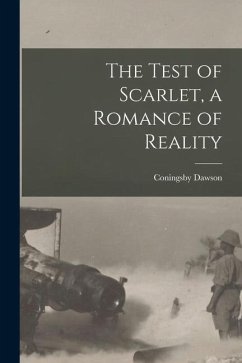 The Test of Scarlet, a Romance of Reality [microform] - Dawson, Coningsby
