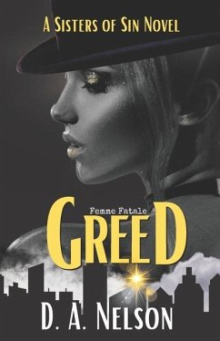 Greed: Sisters of Sin: A Femme Fatale series - Sin, Sisters Of; Nelson, D. A.
