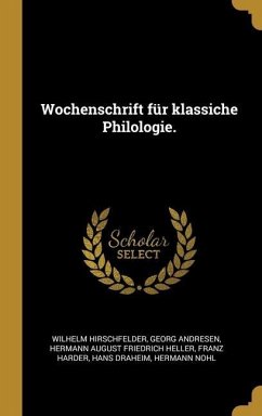 Wochenschrift für klassiche Philologie. - Hirschfelder, Wilhelm; Andresen, Georg