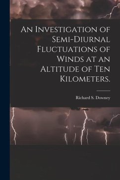 An Investigation of Semi-diurnal Fluctuations of Winds at an Altitude of Ten Kilometers. - Downey, Richard S.