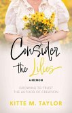 Consider the Lilies A Memoir: Growing to Trust the Author of Creation