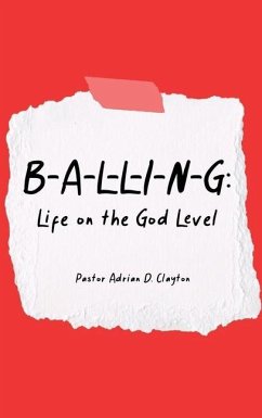 B-A-L-L-I-N-G: Life on the God Level - Clayton, Pastor Adrian D.