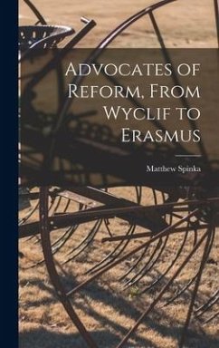 Advocates of Reform, From Wyclif to Erasmus - Spinka, Matthew