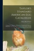 Taylor's Standard American Egg Catalogue: Comprising a Directory of Prominent Oölogists and Collectors' Handbook: a Correct Basis for the Exchange of