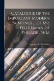 Catalogue of the Important Modern Paintings ... of Mr. Felix Isman of Philadelphia