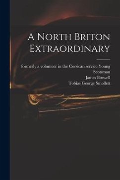 A North Briton Extraordinary - Boswell, James; Smollett, Tobias George