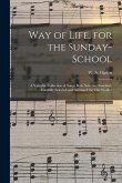 Way of Life, for the Sunday-school: a Valuable Collection of Songs Both New and Standard, Carefully Selected and Arranged for This Work