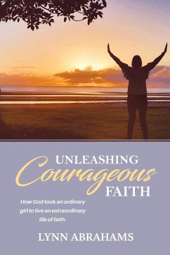 Unleashing Courageous Faith - Abrahams, Lynn