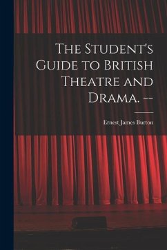 The Student's Guide to British Theatre and Drama. -- - Burton, Ernest James