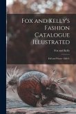 Fox and Kelly's Fashion Catalogue Illustrated: Fall and Winter 1888-9.