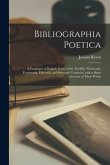 Bibliographia Poetica: a Catalogue of English Poets, of the Twelfth, Thirteenth, Fourteenth, Fifteenth, and Sixteenth Centuries, With a Short