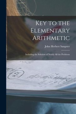 Key to the Elementary Arithmetic [microform]: Including the Solution of Nearly All the Problems - Sangster, John Herbert