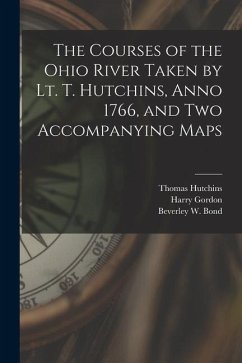The Courses of the Ohio River Taken by Lt. T. Hutchins, Anno 1766, and Two Accompanying Maps - Hutchins, Thomas