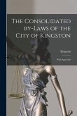 The Consolidated By-laws of the City of Kingston [microform]: With Appendix
