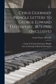 Cyrus Guernsey Pringle Letters to George Edward Davenport, 1873-1900 (inclusive); Sender Pringle, 1833-1907
