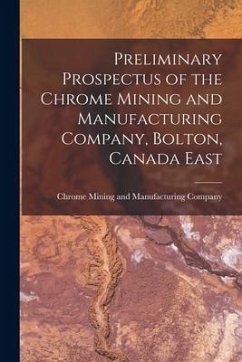 Preliminary Prospectus of the Chrome Mining and Manufacturing Company, Bolton, Canada East [microform]