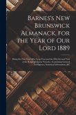 Barnes's New Brunswick Almanack, for the Year of Our Lord 1889 [microform]: Being the First Year After Leap Year and the Fifty-second Year of the Reig