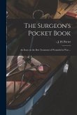 The Surgeon's Pocket Book: an Essay on the Best Treatment of Wounded in War ...