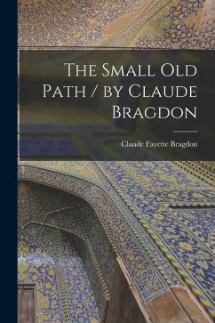 The Small Old Path / by Claude Bragdon - Bragdon, Claude Fayette