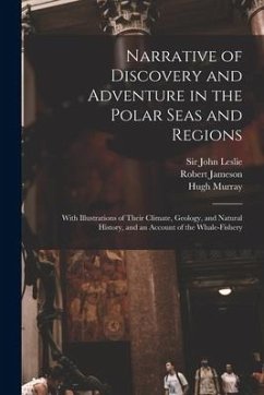 Narrative of Discovery and Adventure in the Polar Seas and Regions [microform]: With Illustrations of Their Climate, Geology, and Natural History, and - Jameson, Robert; Murray, Hugh