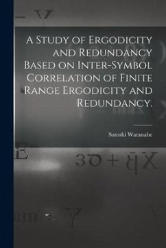 A Study of Ergodicity and Redundancy Based on Inter-symbol Correlation of Finite Range Ergodicity and Redundancy. - Watanabe, Satoshi