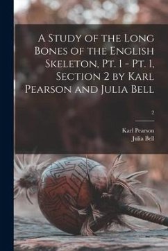 A Study of the Long Bones of the English Skeleton, Pt. 1 - Pt. 1, Section 2 by Karl Pearson and Julia Bell; 2 - Pearson, Karl; Bell, Julia