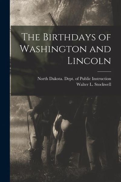 The Birthdays of Washington and Lincoln The Birthdays of Washington and Lincoln