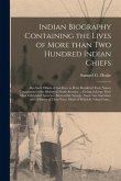 Indian Biography Containing the Lives of More Than Two Hundred Indian Chiefs [microform]: Also Such Others of That Race as Have Rendered Their Names C
