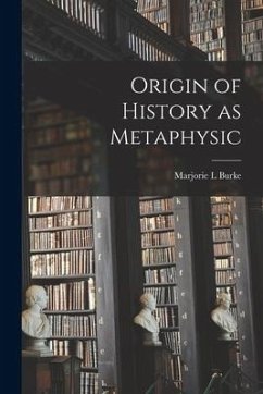 Origin of History as Metaphysic - Burke, Marjorie L.