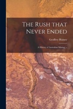 The Rush That Never Ended: a History of Australian Mining. -- - Blainey, Geoffrey