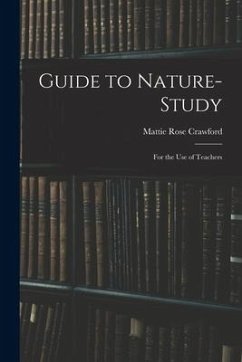 Guide to Nature-study: for the Use of Teachers - Crawford, Mattie Rose