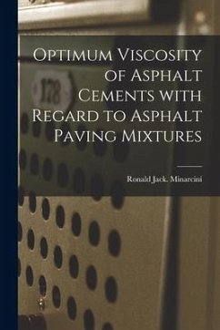 Optimum Viscosity of Asphalt Cements With Regard to Asphalt Paving Mixtures - Minarcini, Ronald Jack