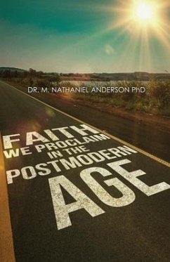 Faith We Proclaim in a Postmodern Age - Anderson, Michael Nathaniel