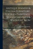 Antique Spanish & Italian Furniture, Textiles, Paintings, Wood Carvings & Wrought Iron