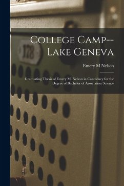 Cover College Camp--Lake Geneva: Graduating Thesis of Emery M. Nelson in Candidacy for the Degree of Bachelor of Association Science