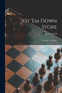 Jot 'em Down Store; Catalogue, Calendar - Lauck, Chester