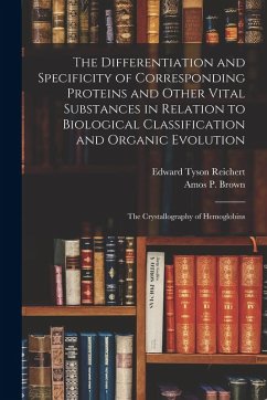 Cover The Differentiation and Specificity of Corresponding Proteins and Other Vital Substances in Relation to Biological Classification and Organic Evolutio