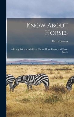 Know About Horses; a Ready Reference Guide to Horses, Horse People, and Horse Sports - Disston, Harry