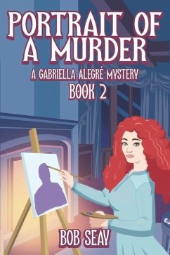 Portrait of a Murder: A Gabriella Alegré Mystery, Vol. 2 - Seay, Bob