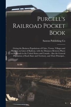 Purcell's Railroad Pocket Book [microform]: Giving the Business Populations of Cities, Towns, Villages and Hamlets on Lines of Railway, With the Dista