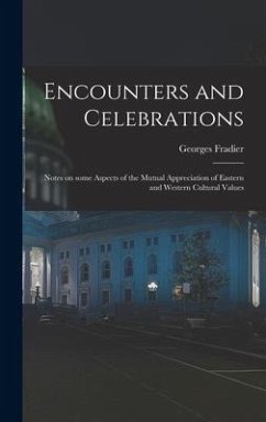 Encounters and Celebrations; Notes on Some Aspects of the Mutual Appreciation of Eastern and Western Cultural Values - Fradier, Georges