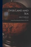 Over Land and Sea: a Log of Travel Round the World in 1873-1874