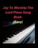 Joy To Worship The Lord Piano Song Book (Easy)