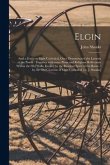 Elgin: and a Guide to Elgin Cathedral, Once Denominated the Lantern of the North: Together With Some Pious and Religious Refl