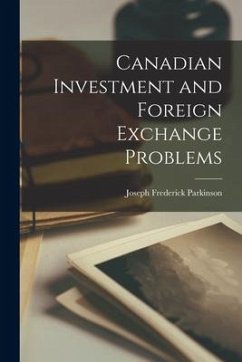 Canadian Investment and Foreign Exchange Problems - Parkinson, Joseph Frederick