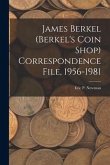 James Berkel (Berkel's Coin Shop) Correspondence File, 1956-1981