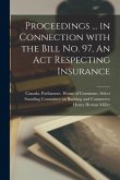 Proceedings ... in Connection With the Bill No. 97, An Act Respecting Insurance