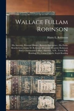 Wallace Fullam Robinson: His Ancestry, Personal History, Business Enterprises: His Public Benefactions, Jennie M. Robinson Maternity Hospital,