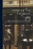 Story of the Crusades: With a Magnificent Gallery of One Hundred Full-page Engravings by the World-renowned Artist, Gustave Doré