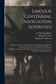 Lincoln Centennial Association Addresses: Delivered at the Annual Banquet Held at Springfield, Illinois, February Eleven, Nineteen Hundred and Eleven,